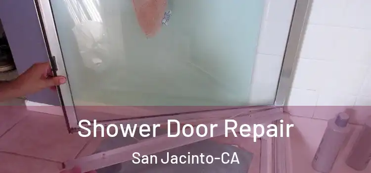  Shower Door Repair San Jacinto-CA